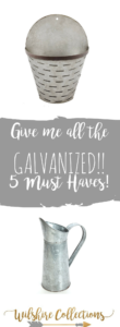 Give me all the galvanized! 5 must haves!