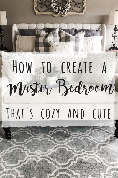 How to create a master bedroom that is cozy and cute!