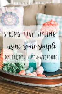 Spring tray styling using some simple DIY's for a cute and affordable look!