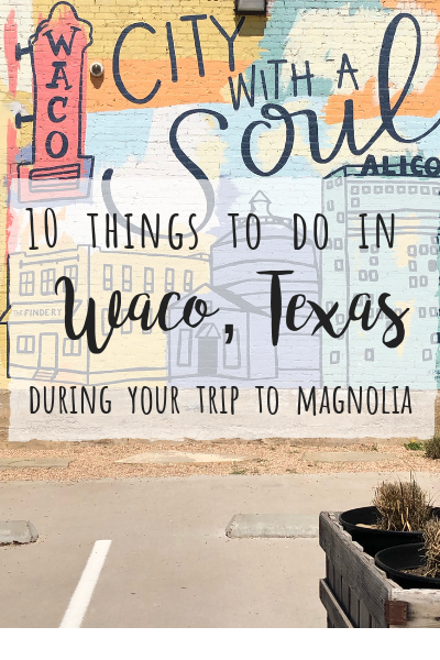 10 things to do in Waco during your trip to Magnolia!