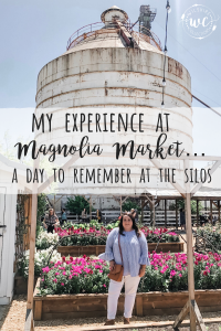 My Magnolia Market experience was a day to remember at the silos! Find out why!