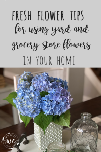 Fresh flower tips for using yard and grocery store flowers in your home that will make you smile